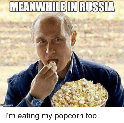 meanwhile-in-russia-im-eating-my-popcorn-too-6204070.png