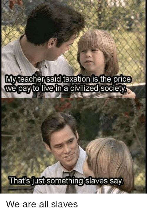my-teacher-said-taxation-is-the-price-we-pay-to-8000121.1614790048.png